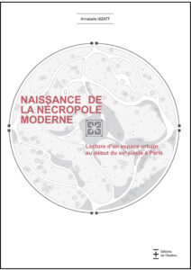 Naissance de la nécropole moderne : Lecture d’un espace urbain au début du XIXe siècle à Paris